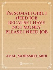 I’m Somali Girl I need job Because I have not Money please I need job Book