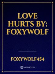 love hurts
by: foxywolf Book