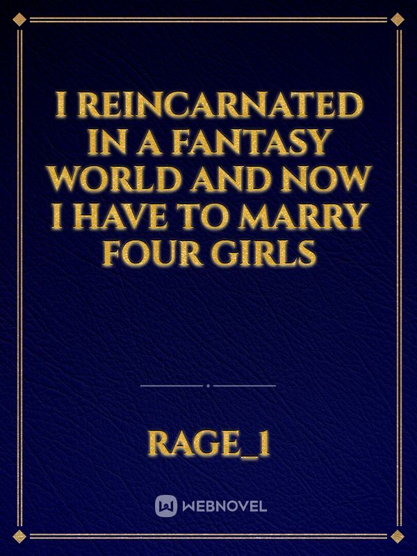 I Reincarnated in a Fantasy World And Now I Have To Marry Four Girls