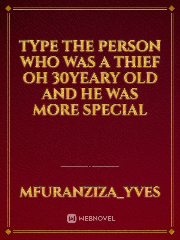 Type the person who was a thief oh 30yeary old and he was more special