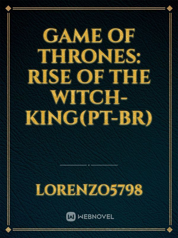 Game of Thrones: The Rise of the Witch King(PT-BR)