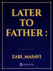 Later to father : Book