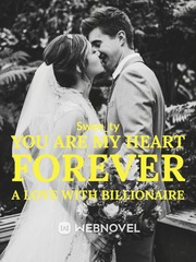 You Are My Heart Forever
A Love With Billionaire Book