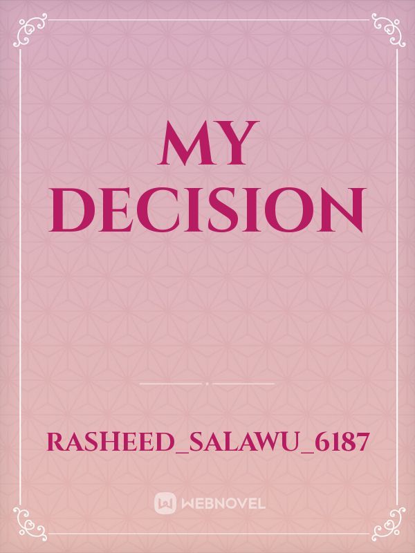 My decision