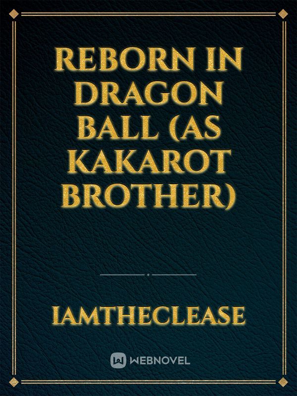 Reborn in dragon ball (as Kakarot brother)