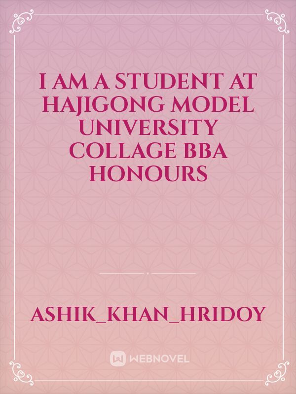 I am a student at hajigong model university collage BBA honours