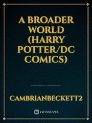 A Broader World (Harry Potter/DC Comics) Book