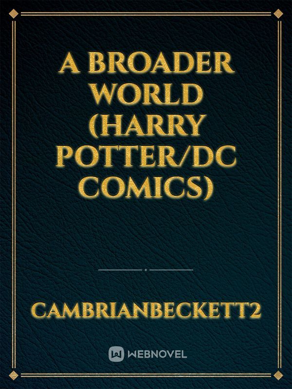 A Broader World (Harry Potter/DC Comics)