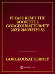 please reset the booktitle GorgeousAttorney 20231218092329 85 Book