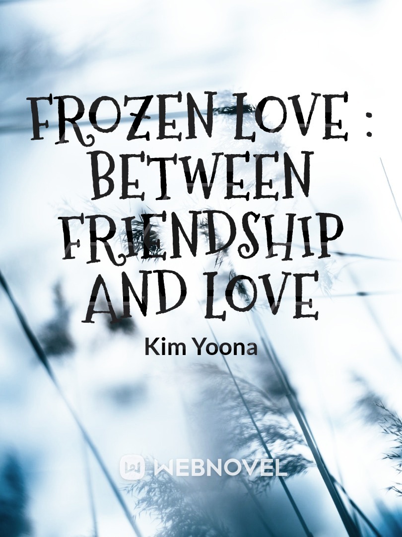 FROZEN LOVE : between friendship and love