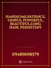 handsome,patience, genius, powerful, beautiful,long hair, persistent Book