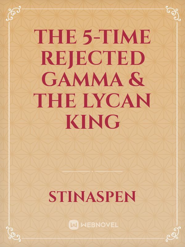 The 5-time Rejected Gamma & the Lycan King Book