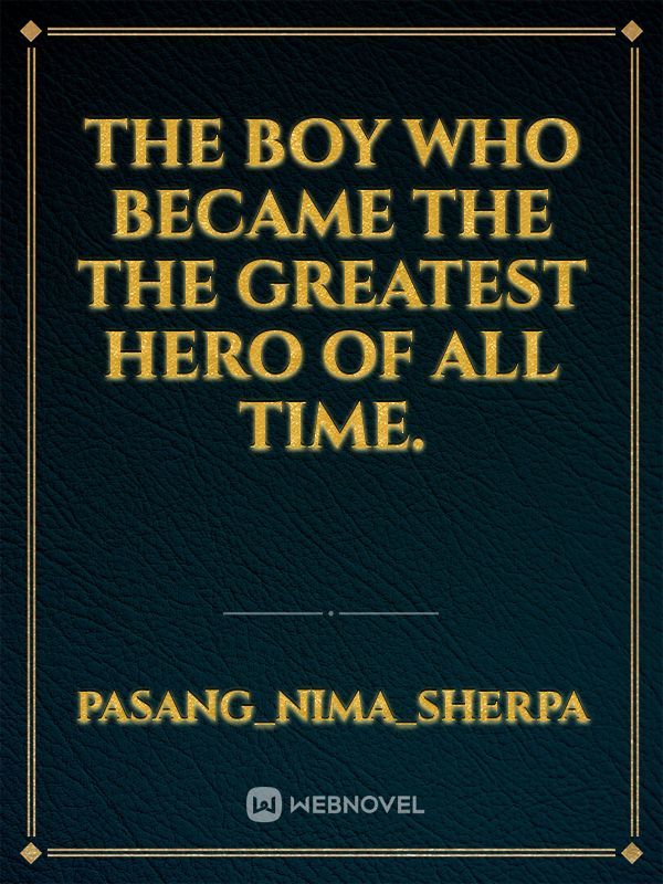 The boy who became the the greatest hero of all time.