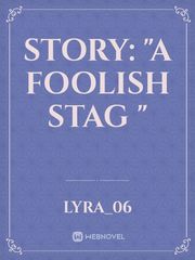 STORY:
 "A FOOLISH STAG " Book