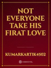 NOT EVERYONE TAKE HIS FIRAT LOVE Book