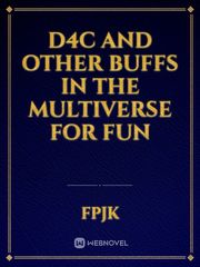 D4C and other buffs in the multiverse for fun Book