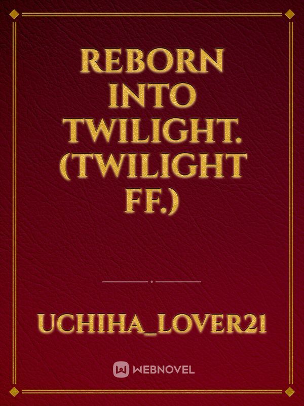 Reborn into twilight. (Twilight FF.) Book