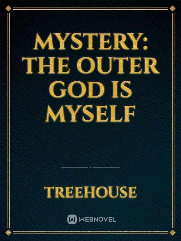 Mystery: the Outer God is Myself