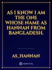 As I know I am the one whose name As Hannan from Bangladesh. Book
