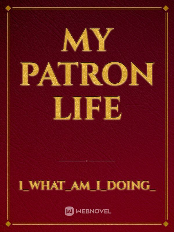 My patron life