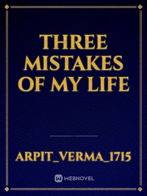 Three mistakes of my life