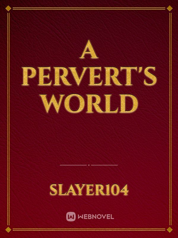 A Pervert's World