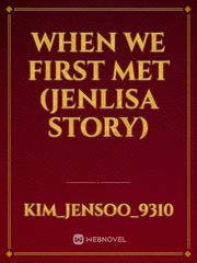 WHEN WE FIRST MET 
(JENLISA STORY) Book