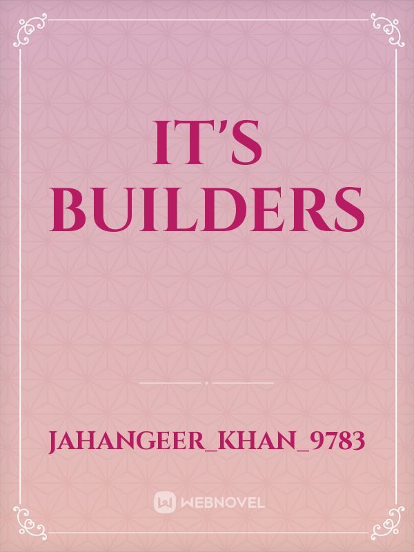 It's builders