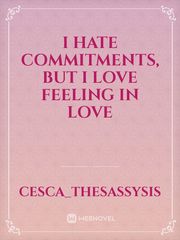I hate commitments, But I love feeling In love Book