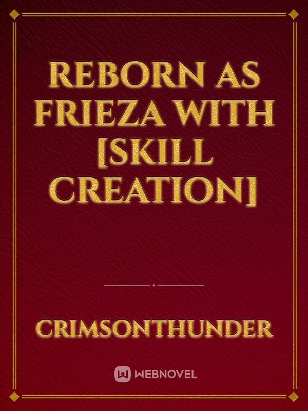 Reborn as Frieza with [Skill Creation]
