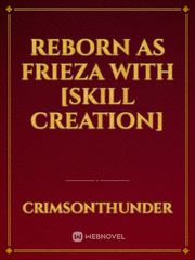 Reborn as Frieza with [Skill Creation] Book