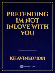 PRETENDING IM NOT INLOVE WITH YOU Book