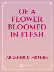 Of a Flower Bloomed in Flesh Book