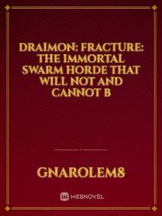 Draimon: Fracture: The Immortal Swarm Horde That Will Not And Cannot B Book