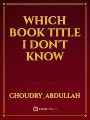Which book title I don't know Book