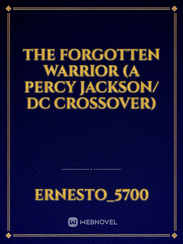 The Forgotten Warrior (A Percy Jackson/ DC Crossover) Book