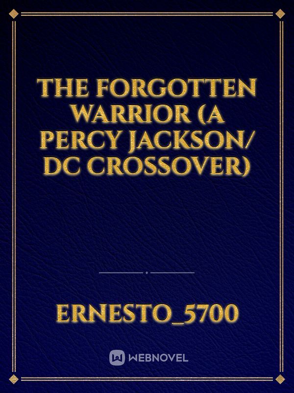 The Forgotten Warrior (A Percy Jackson/ DC Crossover)