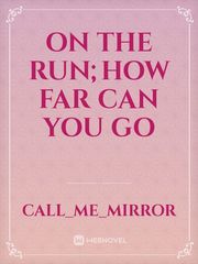 On The Run;how far can you go Book