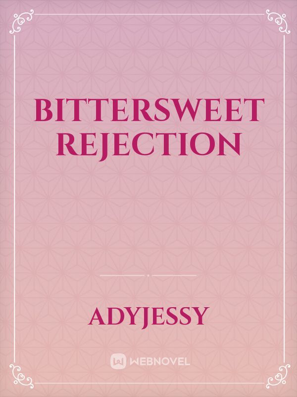 Bittersweet rejection