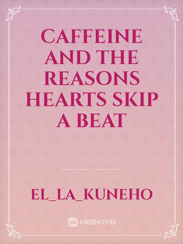 Caffeine and The Reasons Hearts Skip a Beat