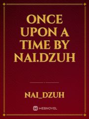 Once upon a time by Nai.dzuh Book