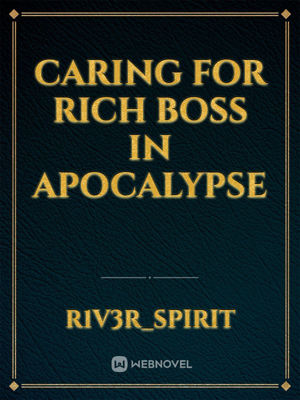 Caring for Rich Boss in Apocalypse