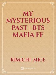 My Mysterious Past | Bts mafia ff Book