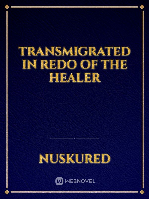Transmigrated in Redo of the Healer