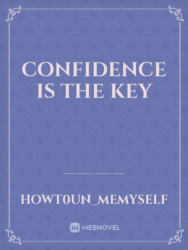 confidence is the key