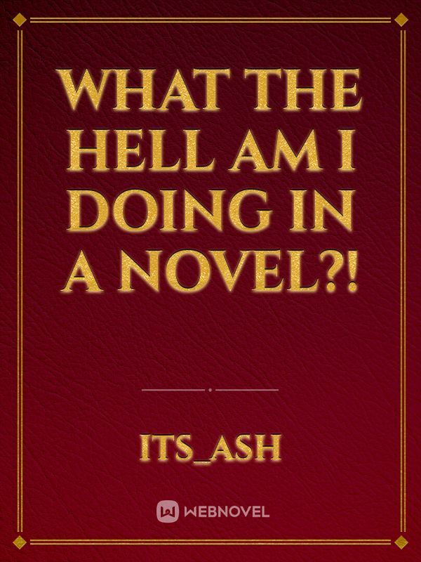 What The Hell Am I Doing In a Novel?!