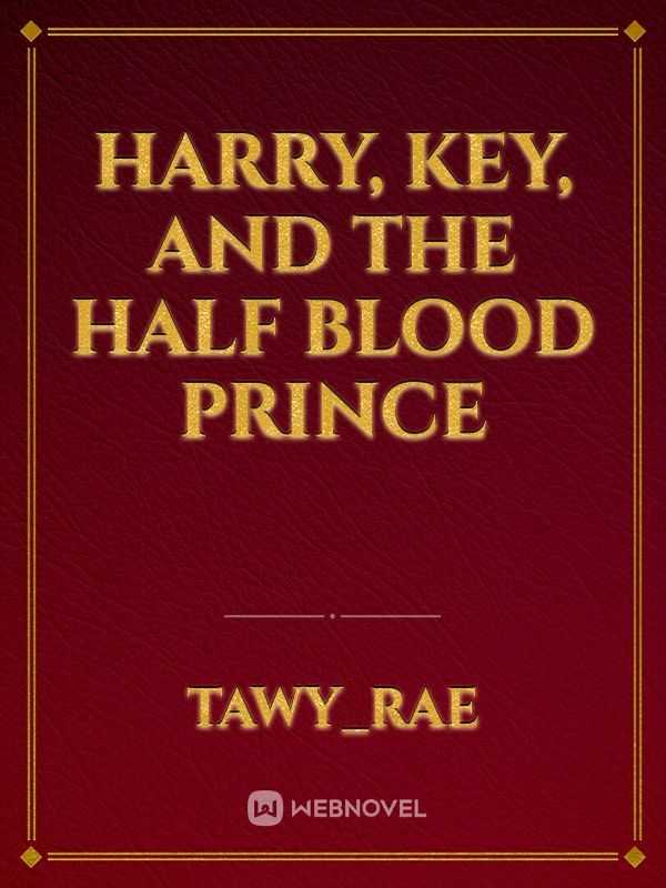 Harry, key, and the half blood prince