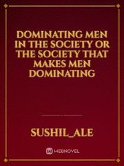 Dominating men in the society or the society that makes men dominating Book
