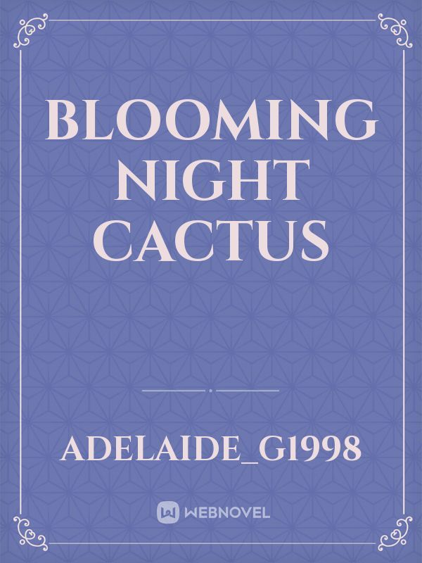Blooming night Cactus