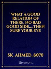 what a good relation of there. no bad good side.....then sure your eye Book